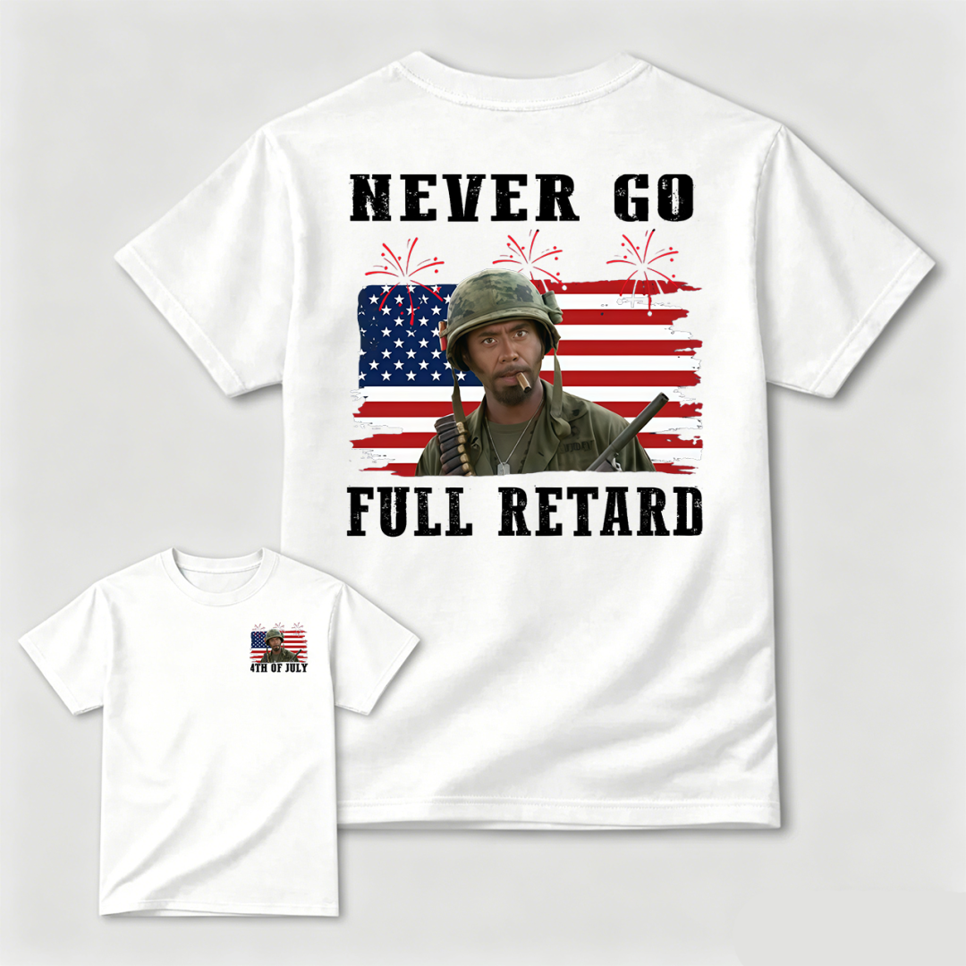Never Go Full Retard 4th of July Shirt