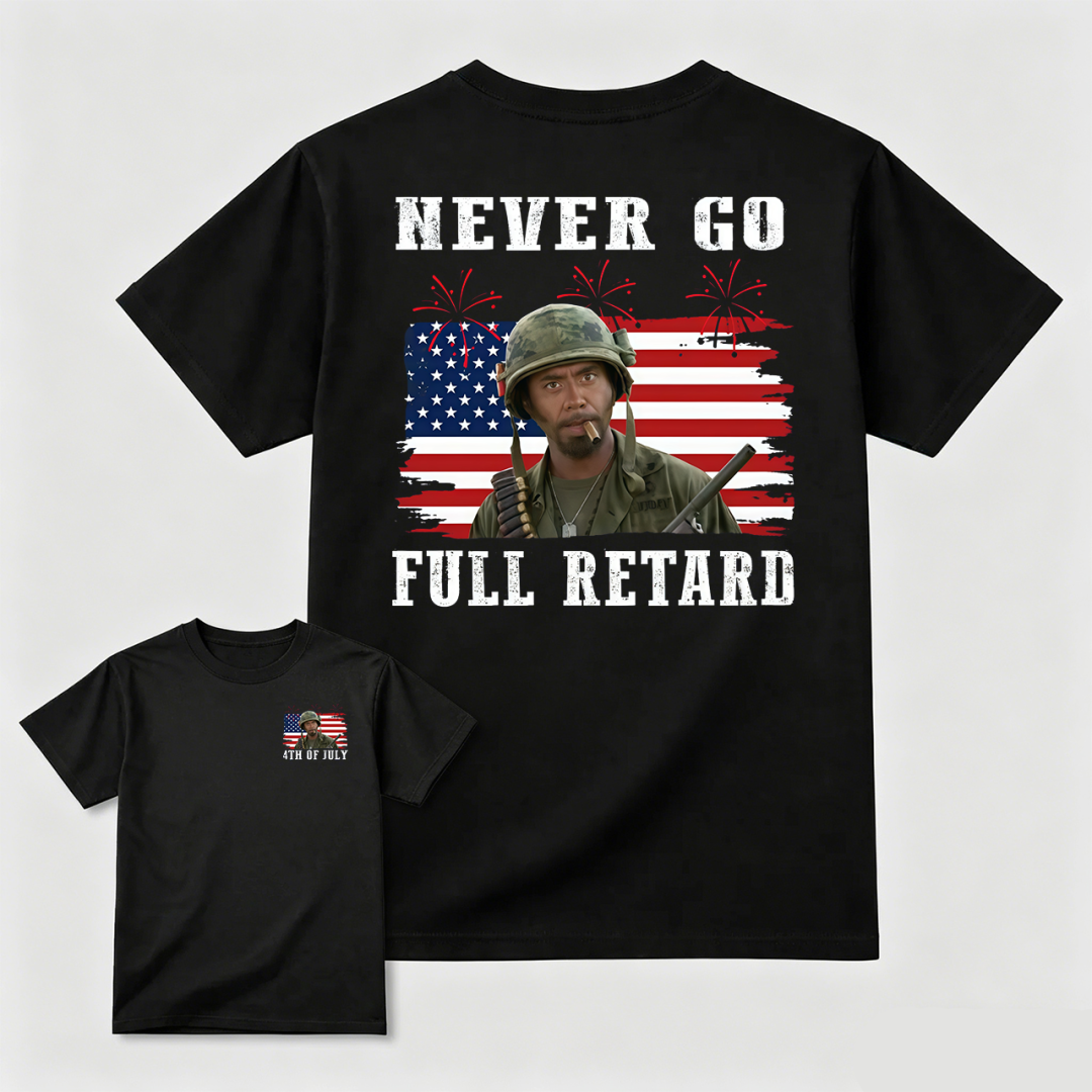 Never Go Full Retard 4th of July Shirt